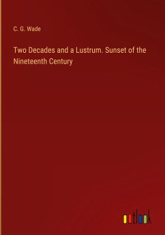 Two Decades and a Lustrum. Sunset of the Nineteenth Century - Wade, C. G.