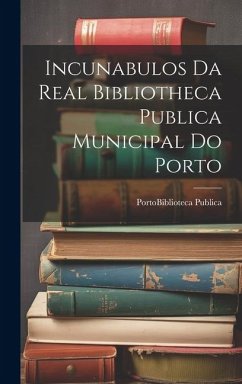 Incunabulos Da Real Bibliotheca Publica Municipal Do Porto