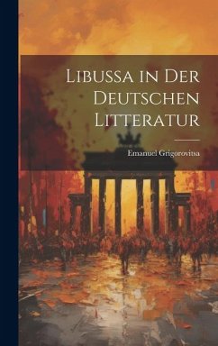 Libussa in der Deutschen Litteratur - Grigorovitsa, Emanuel