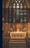 Catholic Sermons; Volume I Catholic Sermons; Volume I