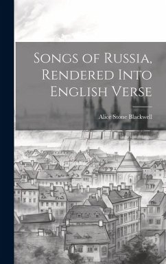 Songs of Russia, Rendered Into English Verse - Blackwell, Alice Stone