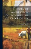 History of Washington County and the St. Croix Valley History of Washington County and the St. Croix Valley