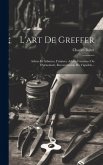 L'art De Greffer: Arbres Et Arbustes, Fruitiers, Arbres Forestiers Ou D'ornement, Reconstitution Du Vignoble... L'art De Greffer: Arbres Et Arbustes, Fruitiers, Arbres Forestiers Ou D'ornement, Reconstitution Du Vignoble...