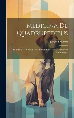 Medicina de Quadrupedibus: An Early ME. Version With Introduction, Notes, Translation and Glossary - Delcourt, Joseph