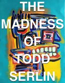 The Madness of Todd Serlin The Madness of Todd Serlin