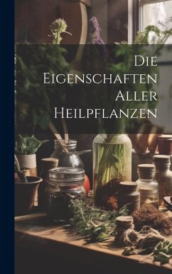Cover Die Eigenschaften Aller Heilpflanzen