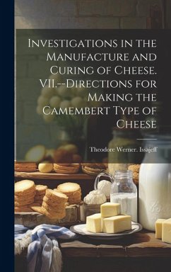 Investigations in the Manufacture and Curing of Cheese. VII.--Directions for Making the Camembert Type of Cheese - Issajeff, Theodore Werner [From Old