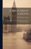 A Book About London: Its Memorable Places, Its men and Women, and Its Historical and Literary Associations