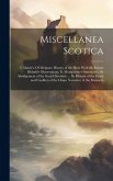 Miscellanea Scotica: I. Maule's (Of Melgum) History of the Picts; With Sir Robert Sibbald's Observations. Ii. Monipennie's Summarie, Or Abr