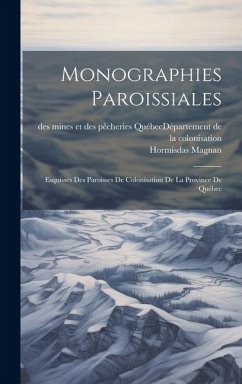 Monographies Paroissiales: Esquisses Des Paroisses De Colonisation De La Province De Québec - Magnan, Hormisdas