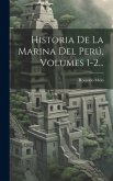 Historia De La Marina Del Perú, Volumes 1-2...