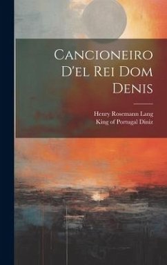 Cancioneiro d'el Rei Dom Denis - Lang, Henry Rosemann