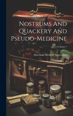 Nostrums And Quackery And Pseudo-medicine; Volume 1 - Association, American Medical