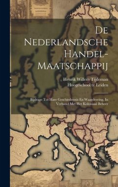 Cover De Nederlandsche Handel-maatschappij: Bijdrage Tot Hare Geschiedennis En Waardeering, In Verband Met Het Koloniaal Beheer