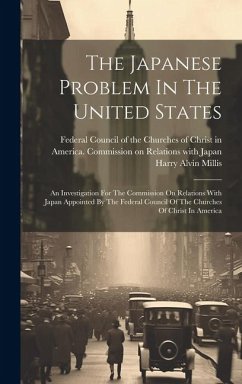 The Japanese Problem In The United States: An Investigation For The Commission On Relations With Japan Appointed By The Federal Council Of The Churche - Millis, Harry Alvin