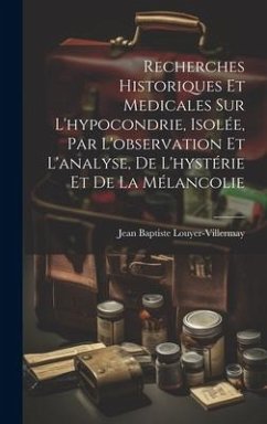 Cover Recherches historiques et medicales sur l'hypocondrie, isolée, par l'observation et l'analyse, de l'hystérie et de la mélancolie