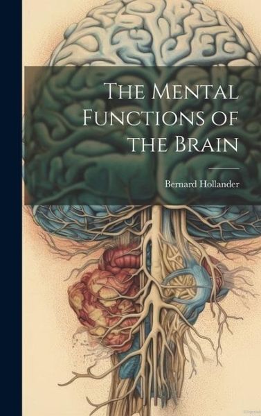 The Mental Functions of the Brain The Mental Functions of the Brain
