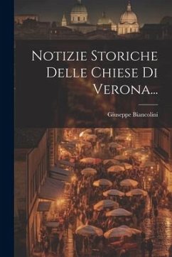 Notizie Storiche Delle Chiese Di Verona... Cover Notizie Storiche Delle Chiese Di Verona...
