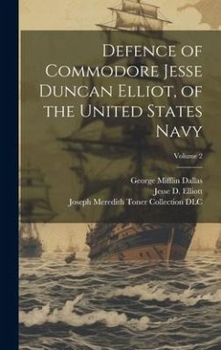 Defence of Commodore Jesse Duncan Elliot, of the United States Navy; Volume 2 - Dallas, George Mifflin; Dlc, Joseph Meredith Toner Collection; Elliott, Jesse D.