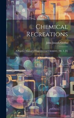 Cover Chemical Recreations: A Popular Manual of Experimental Chemistry. Div. I, [Ii]