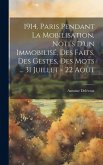 1914, Paris pendant la mobilisation, notes d'un immobilisé, des faits, des gestes, des mots ... 31 juillet - 22 août