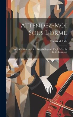 Cover Attendez-moi sous l'orme: Opéra-comique en 1 acte d'après Regnard, par J. Prével et R. de Bonnières