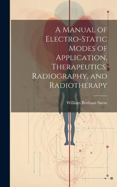 A Manual of Electro-Static Modes of Application, Therapeutics, Radiography, and Radiotherapy - Snow, William Benham