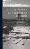 A Greek Reader, for the Use of Schools: Containing Selections in Prose and Poetry, With English Notes and a Lexicon