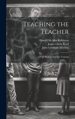 Teaching the Teacher: A First Book in Teacher Training - Athearn, Walter Scott; Boyd, James Oscar; Machen, John Gresham