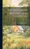 The History Of Methodism In Kentucky; Volume 3