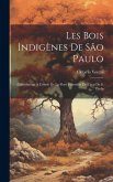 Les bois indigènes de São Paulo; contribution à l'étude de la flore forestière de l'état de S. Paulo