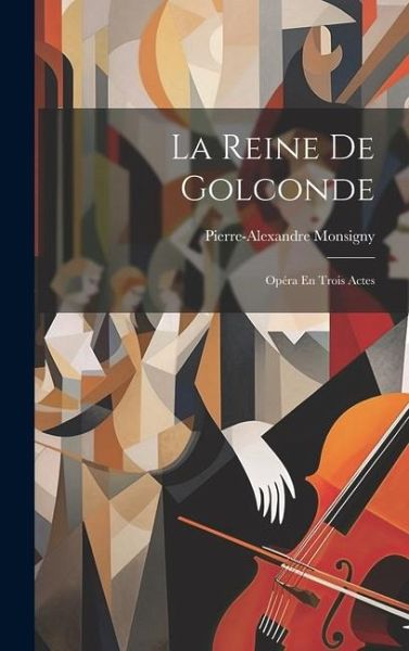 La Reine De Golconde: Opéra En Trois Actes