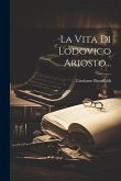 La Vita Di Lodovico Ariosto...