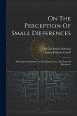 On The Perception Of Small Differences: With Special Reference To The Extent, Force And Time Of Movement