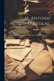 M. Antonii Mureti Epistolae: Ad Optimarum Editionum Fidem Accurate Editae, Volume 1...