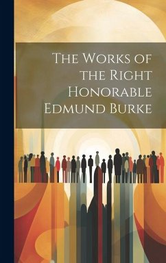 The Works of the Right Honorable Edmund Burke - Anonymous