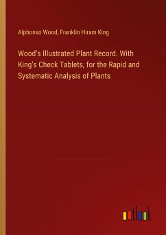 Wood's Illustrated Plant Record. With King's Check Tablets, for the Rapid and Systematic Analysis of Plants