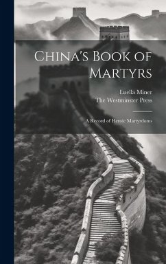 China's Book of Martyrs: A Record of Heroic Martyrdoms - Miner, Luella