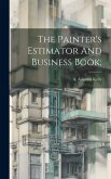 The Painter's Estimator And Business Book; The Painter's Estimator And Business Book;