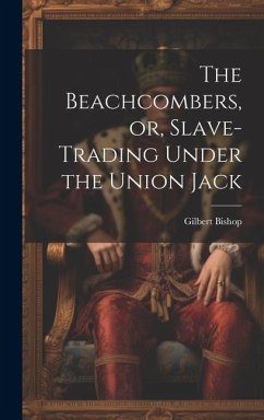 The Beachcombers, or, Slave-Trading Under the Union Jack - Bishop, Gilbert