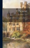 Tyborne: And 'who Went Thither in the Days of Queen Elizabeth', a Sketch by the Authoress of 'eastern Hospitals and English Nur