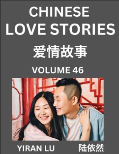 Chinese Love Stories (Volume 46) - Learn Mandarin Chinese Language and Culture While Reading Chinese Romantic Stories, Beginner to Advanced HSK All Levels, Easy Lessons, Vocabulary, English and Simplified Chinese Character Edition - Lu, Yiran