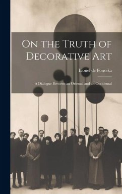 On the Truth of Decorative art; a Dialogue Between an Oriental and an Occidental - Fonseka, Lionel De