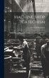 Machine Shop Catechism: Consisting of... - Bild 1