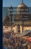 The History of Caste in India: Evidence of the Laws of Manu on the Social Conditions in India During the Third Century A.D.; Volume 1