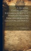 Il Reggime Costituzionale Risguardato Sotto Il Punto Di Vista Del Principio Morale Ed Educatore Dei Popoli