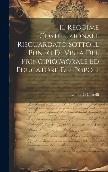 Il Reggime Costituzionale Risguardato Sotto Il Punto Di Vista Del Principio Morale Ed Educatore Dei Popoli Il Reggime Costituzionale Risguardato Sotto Il Punto Di Vista Del Principio Morale Ed Educatore Dei Popoli