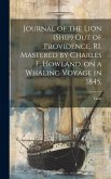 Journal of the Lion (Ship) out of Providence, RI, Mastered by Charles F. Howland, on a Whaling Voyage in 1845.