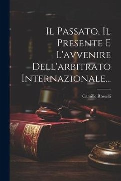 Cover Il Passato, Il Presente E L'avvenire Dell'arbitrato Internazionale...