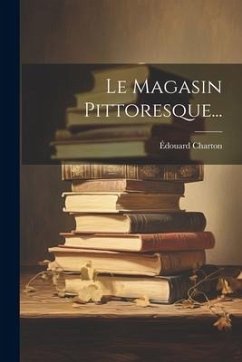 Le Magasin Pittoresque... - Charton, Édouard